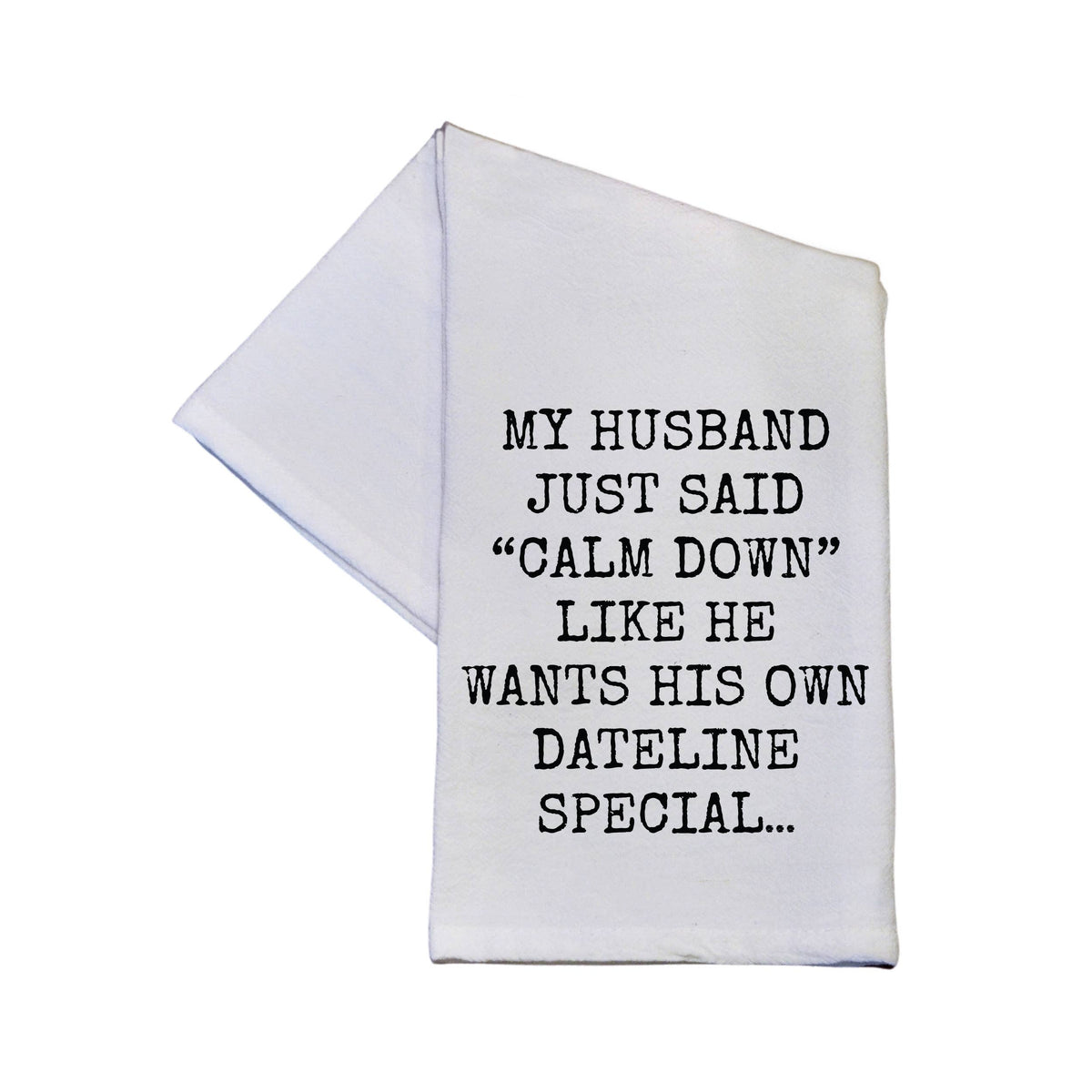 Wants His Own Dateline Special Funny Tea Towel With Sayings