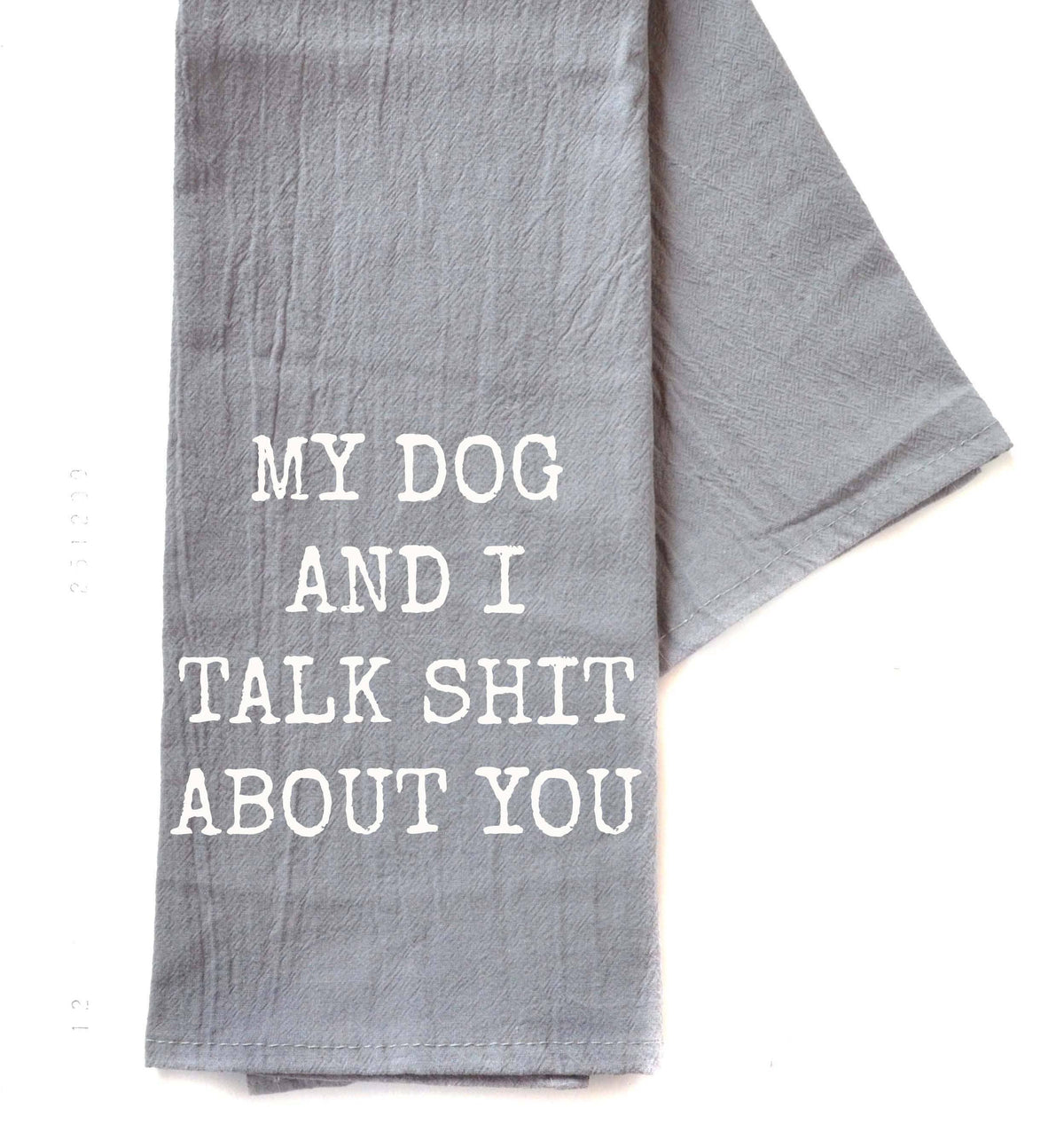 My Dog And I Talk Funny Gray Tea Towel