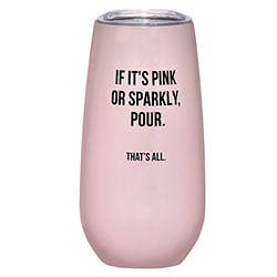 That's All ®Champagne Tumbler- It it's pink or sparkly, pour