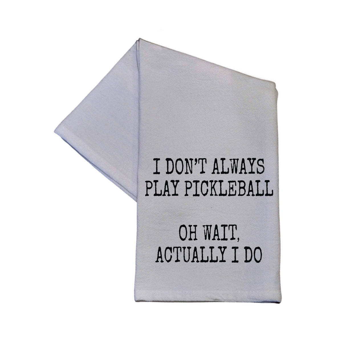 I Don't Always Play Pickleball Tea Towel - Hand Towel