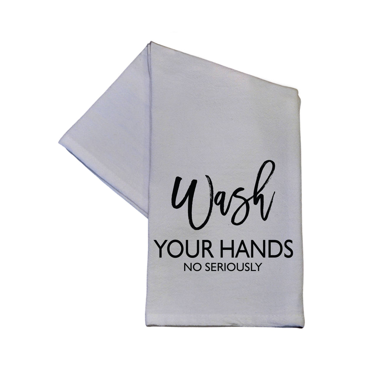 Wash Your Hands No Seriously 16x24 Tea Towel