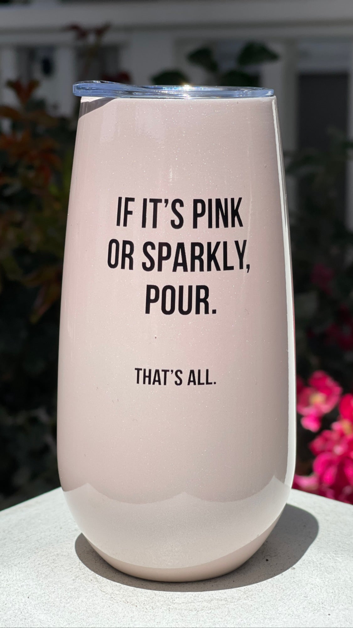 That's All ®Champagne Tumbler- It it's pink or sparkly, pour