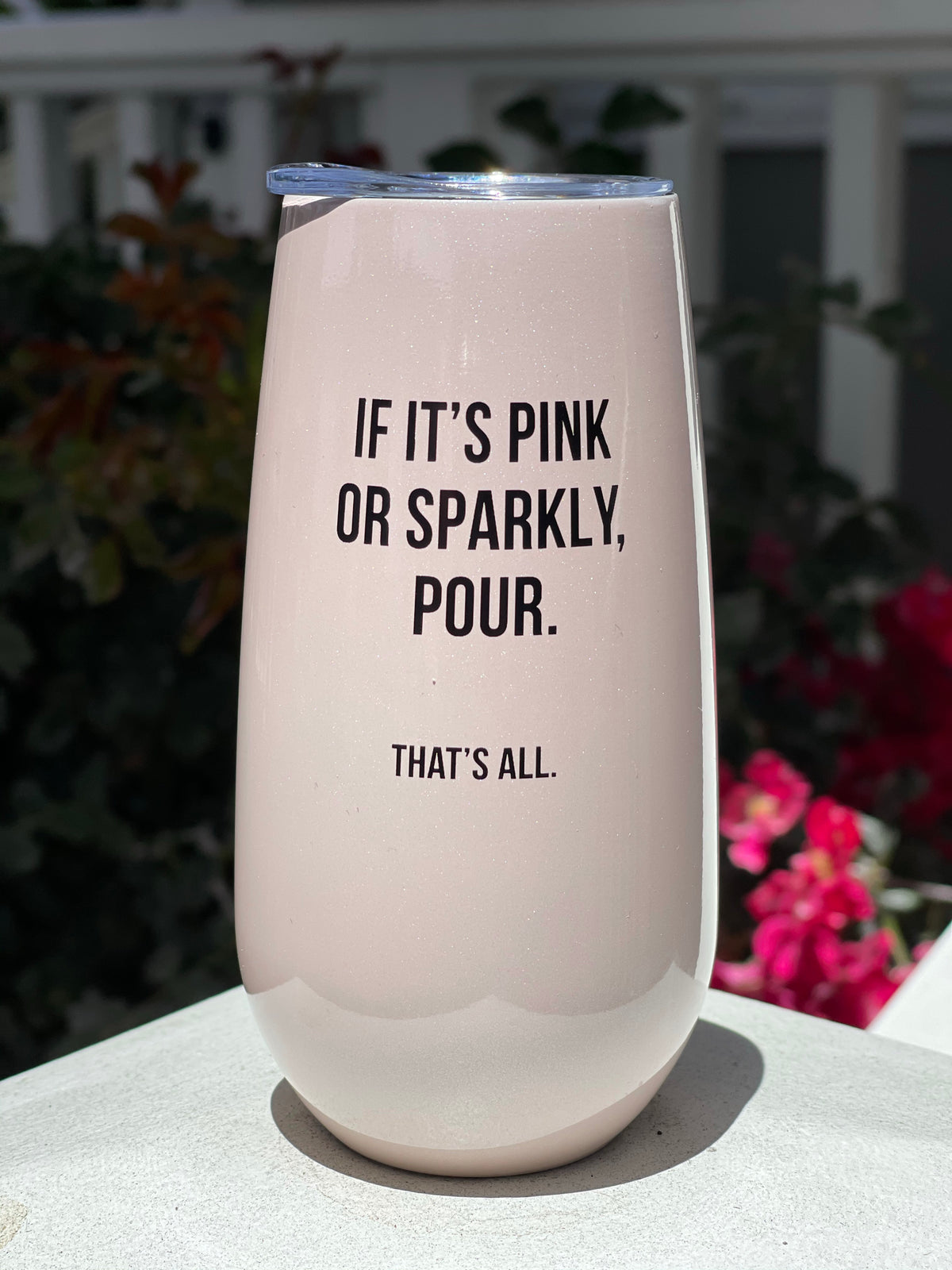 That's All ®Champagne Tumbler- It it's pink or sparkly, pour